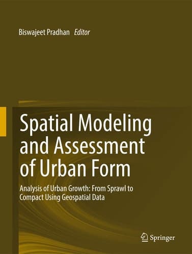 Spatial Modeling and Assessment of Urban Form Analysis of Urban Growth: From Sprawl to Compact Using Geospatial Data