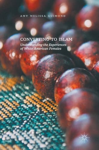 Converting to Islam Understanding the Experiences of White American Females