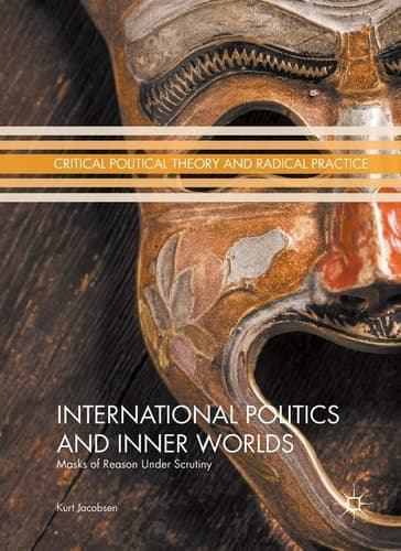 International Politics and Inner Worlds Masks of Reason under Scrutiny