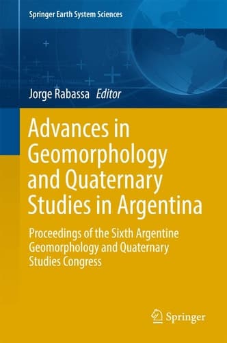 Advances in Geomorphology and Quaternary Studies in Argentina Proceedings of the Sixth Argentine Geomorphology and Quaternary Studies Congress