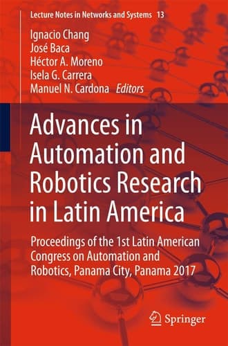 Advances in Automation and Robotics Research in Latin America Proceedings of the 1st Latin American Congress on Automation and Robotics, Panama City, Panama 2017