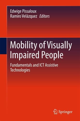 Mobility of Visually Impaired People Fundamentals and ICT Assistive Technologies
