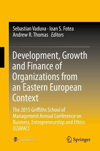Development, Growth and Finance of Organizations from an Eastern European Context The 2015 Griffiths School of Management Annual Conference on Business, Entrepreneurship and Ethics (GSMAC)