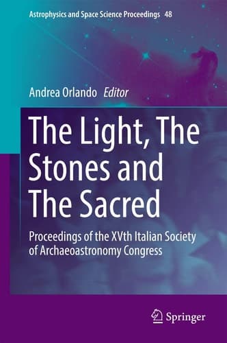 The Light, The Stones and The Sacred Proceedings of the XVth Italian Society of Archaeoastronomy Congress