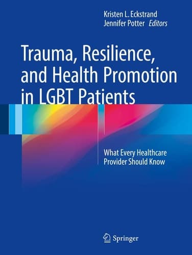 Trauma, Resilience, and Health Promotion in LGBT Patients What Every Healthcare Provider Should Know