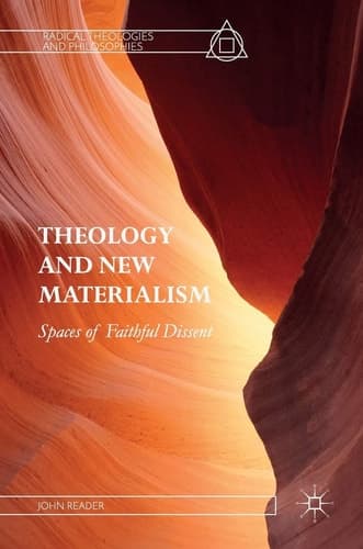 Theology and New Materialism Spaces of Faithful Dissent