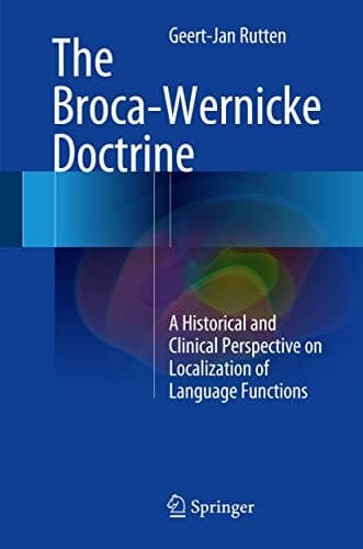 The Broca-Wernicke Doctrine A Historical and Clinical Perspective on Localization of Language Functions
