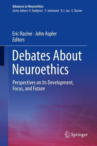 Debates About Neuroethics Perspectives on Its Development, Focus, and Future