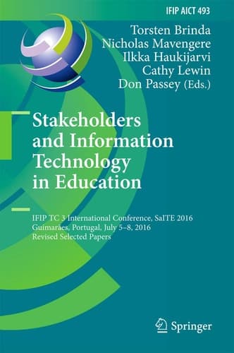 Stakeholders and Information Technology in Education IFIP TC 3 International Conference, SaITE 2016, Guimarães, Portugal, July 5-8, 2016, Revised Selected Papers