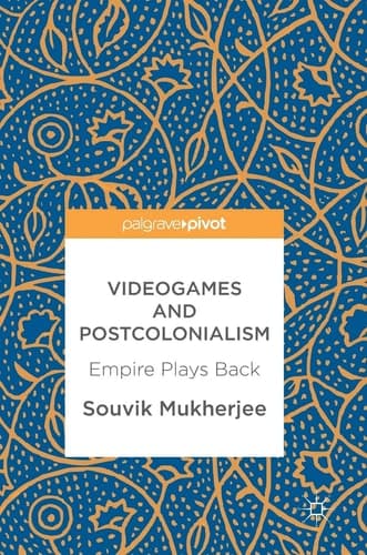 Videogames and Postcolonialism Empire Plays Back