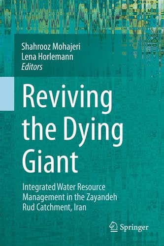 Reviving the Dying Giant Integrated Water Resource Management in the Zayandeh Rud Catchment, Iran