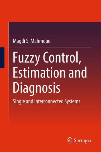 Fuzzy Control, Estimation and Diagnosis Single and Interconnected Systems