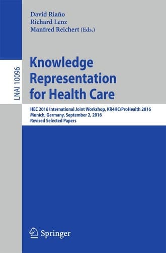Knowledge Representation for Health Care HEC 2016 International Joint Workshop, KR4HC/ProHealth 2016, Munich, Germany, September 2, 2016, Revised Selected Papers
