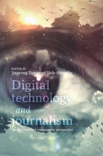 Digital Technology and Journalism An International Comparative Perspective