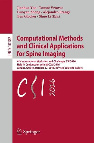 Computational Methods and Clinical Applications for Spine Imaging 4th International Workshop and Challenge, CSI 2016, Held in Conjunction with MICCAI 2016, Athens, Greece, October 17, 2016, Revised Selected Papers