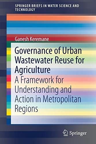 Governance of Urban Wastewater Reuse for Agriculture A Framework for Understanding and Action in Metropolitan Regions