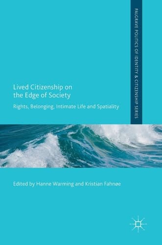 Lived Citizenship on the Edge of Society Rights, Belonging, Intimate Life and Spatiality