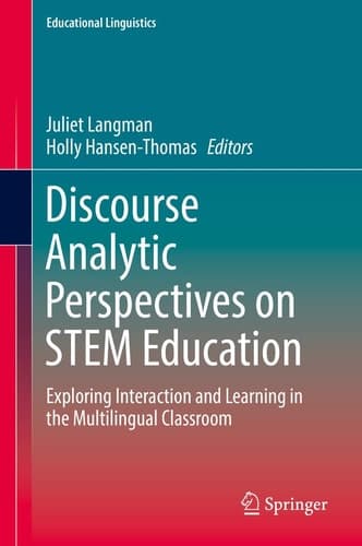 Discourse Analytic Perspectives on STEM Education Exploring Interaction and Learning in the Multilingual Classroom