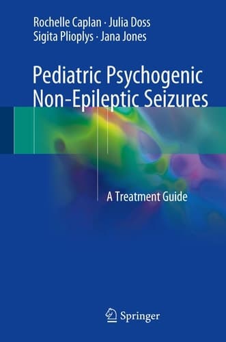 Pediatric Psychogenic Non-Epileptic Seizures A Treatment Guide