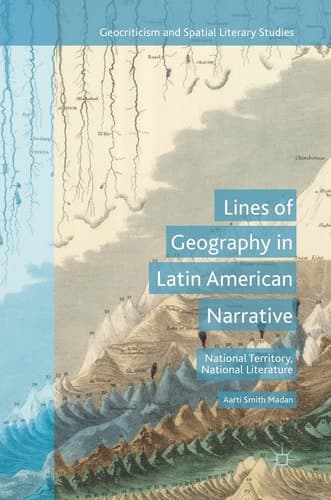 Lines of Geography in Latin American Narrative National Territory, National Literature