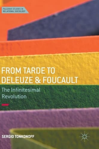 From Tarde to Deleuze and Foucault The Infinitesimal Revolution