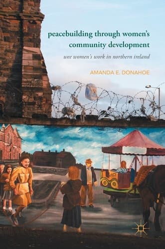 Peacebuilding through Women’s Community Development Wee Women's Work in Northern Ireland