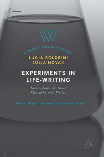 Experiments in Life-Writing Intersections of Auto/Biography and Fiction