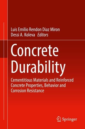 Concrete Durability Cementitious Materials and Reinforced Concrete Properties, Behavior and Corrosion Resistance
