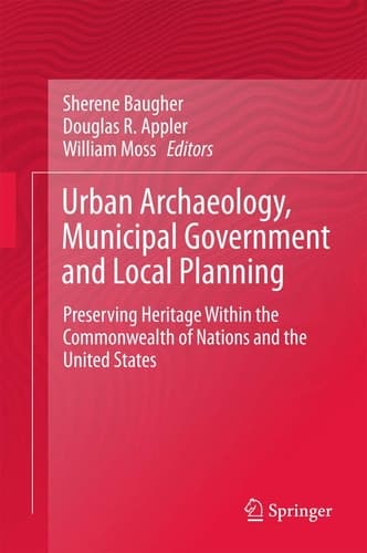 Urban Archaeology, Municipal Government and Local Planning Preserving Heritage within the Commonwealth of Nations and the United States