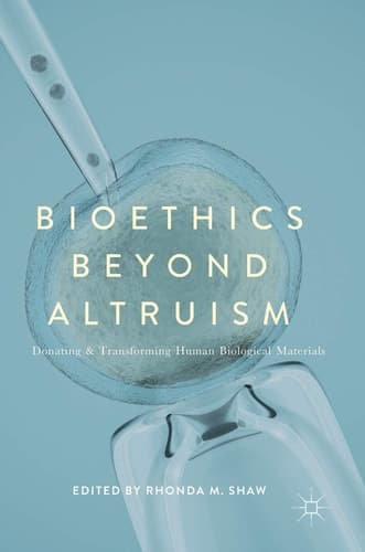 Bioethics Beyond Altruism Donating and Transforming Human Biological Materials