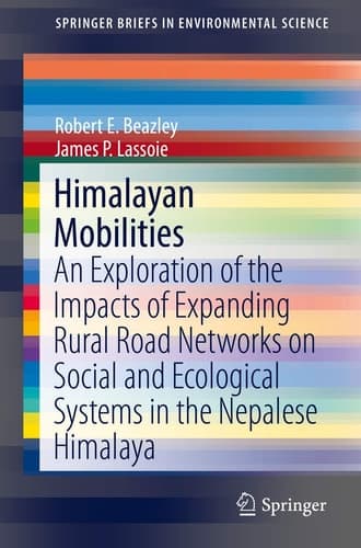Himalayan Mobilities An Exploration of the Impact of Expanding Rural Road Networks on Social and Ecological Systems in the Nepalese Himalaya