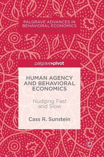 Human Agency and Behavioral Economics Nudging Fast and Slow