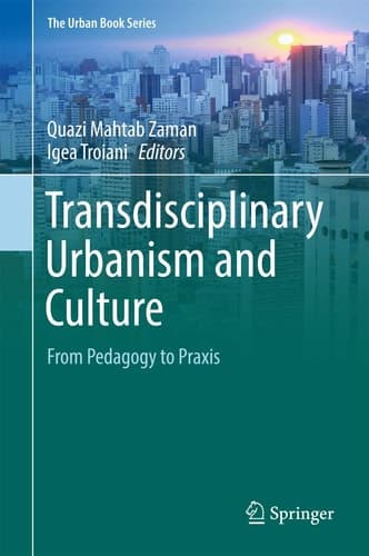 Transdisciplinary Urbanism and Culture From Pedagogy to Praxis