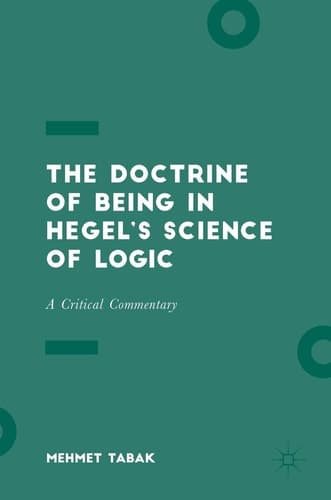The Doctrine of Being in Hegel’s Science of Logic A Critical Commentary
