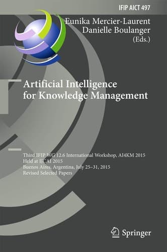 Artificial Intelligence for Knowledge Management Third IFIP WG 12.6 International Workshop, AI4KM 2015, Held at IJCAI 2015, Buenos Aires, Argentina, July 25-31, 2015, Revised Selected Papers
