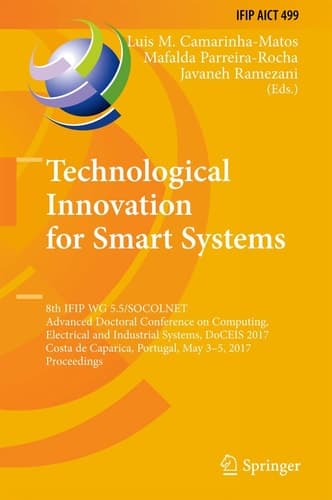 Technological Innovation for Smart Systems 8th IFIP WG 5.5/SOCOLNET Advanced Doctoral Conference on Computing, Electrical and Industrial Systems, DoCEIS 2017, Costa de Caparica, Portugal, May 3-5, 2017, Proceedings