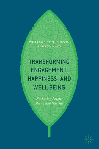 Transforming Engagement, Happiness and Well-Being Enthusing People, Teams and Nations