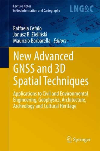 New Advanced GNSS and 3D Spatial Techniques Applications to Civil and Environmental Engineering, Geophysics, Architecture, Archeology and Cultural Heritage
