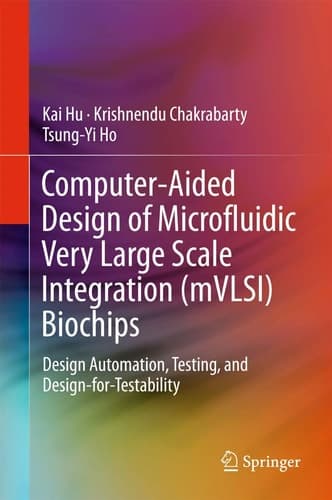 Computer-Aided Design of Microfluidic Very Large Scale Integration (mVLSI) Biochips Design Automation, Testing, and Design-for-Testability