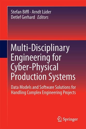 Multi-Disciplinary Engineering for Cyber-Physical Production Systems Data Models and Software Solutions for Handling Complex Engineering Projects