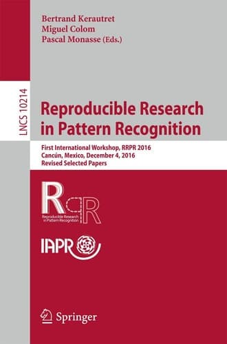 Reproducible Research in Pattern Recognition First International Workshop, RRPR 2016, Cancún, Mexico, December 4, 2016, Revised Selected Papers