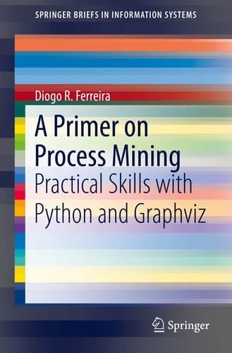 A Primer on Process Mining Practical Skills with Python and Graphviz