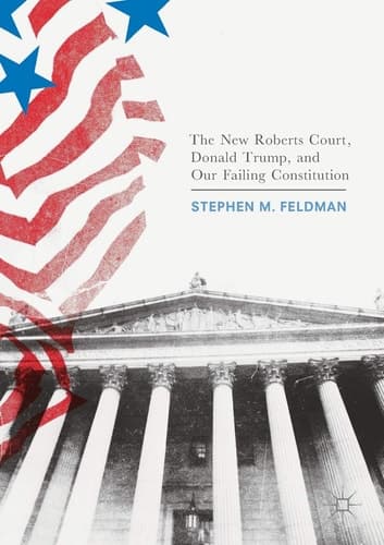 The New Roberts Court, Donald Trump, and Our Failing Constitution