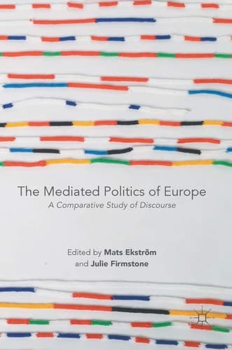 The Mediated Politics of Europe A Comparative Study of Discourse