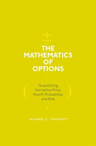 The Mathematics of Options Quantifying Derivative Price, Payoff, Probability, and Risk