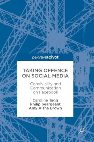 Taking Offence on Social Media Conviviality and Communication on Facebook