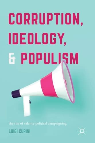 Corruption, Ideology, and Populism The Rise of Valence Political Campaigning