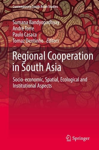 Regional Cooperation in South Asia Socio-economic, Spatial, Ecological and Institutional Aspects