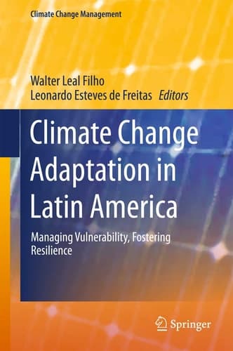 Climate Change Adaptation in Latin America Managing Vulnerability, Fostering Resilience