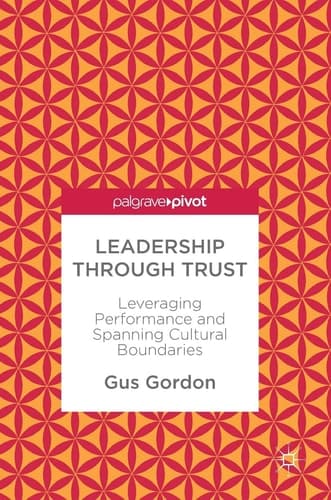 Leadership through Trust Leveraging Performance and Spanning Cultural Boundaries